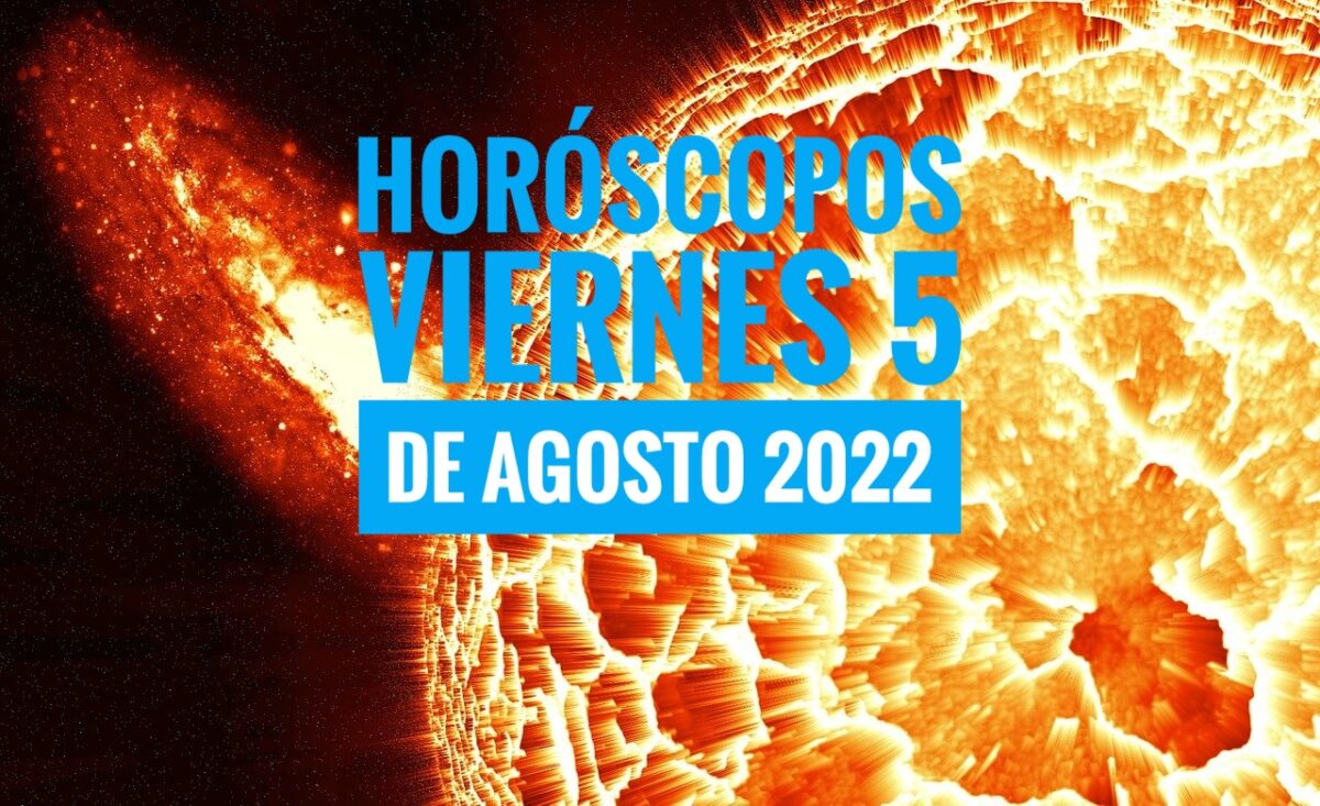 Horóscopos del viernes 5 de agosto 2022