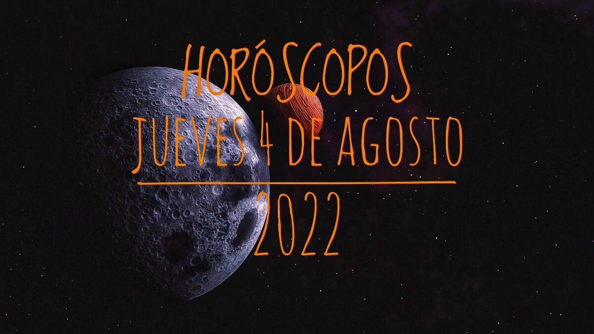Horóscopos del jueves 4 de agosto 2022