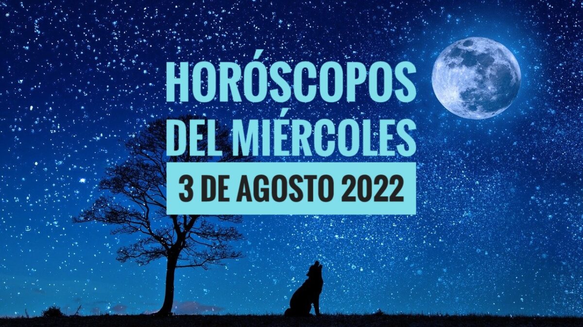 Horóscopos del miércoles 3 de agosto 2022